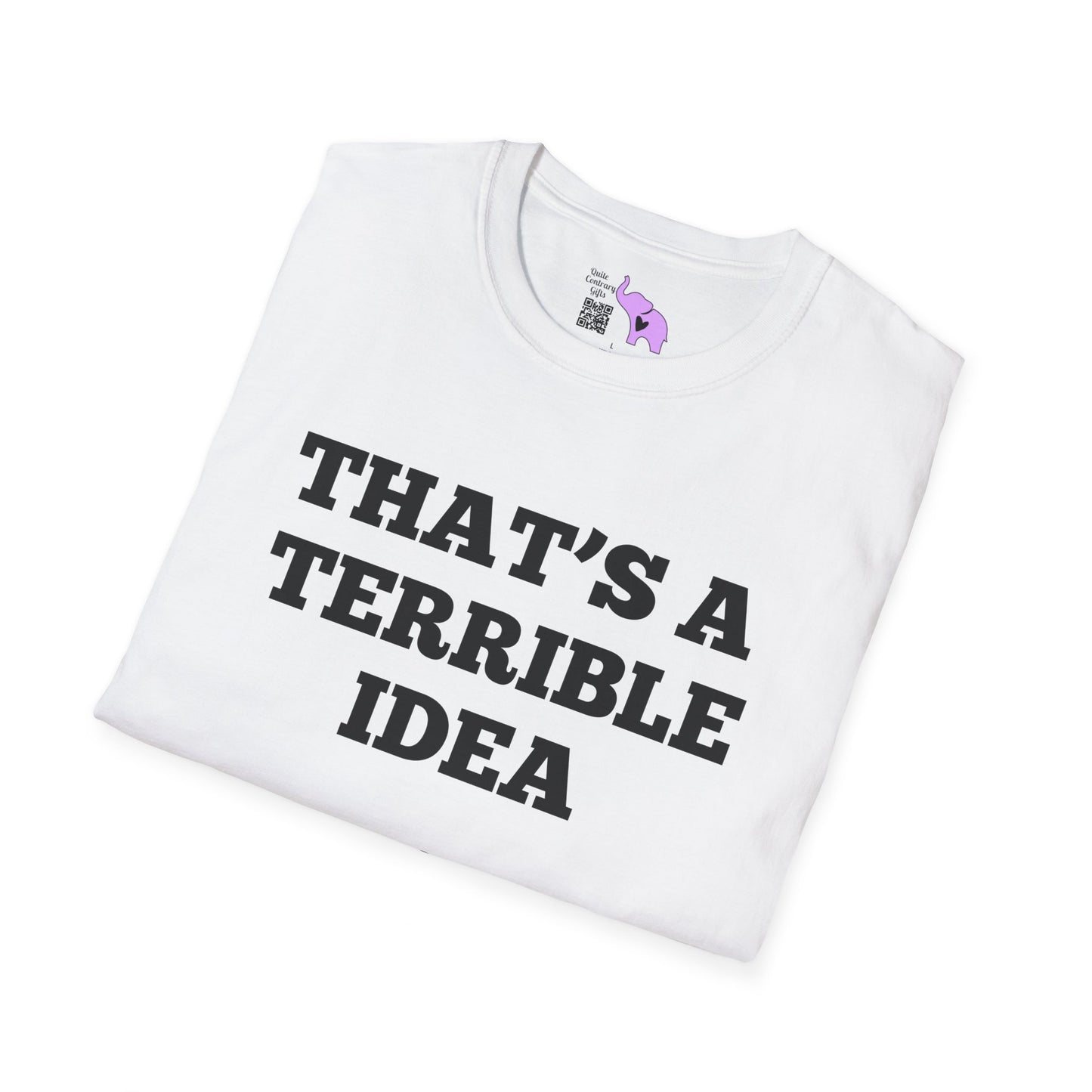 That's A Terrible Idea; What Time? T-shirt