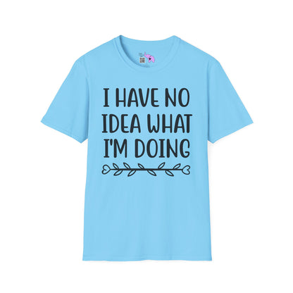 I Have No Idea What I'm Doing Adult T-shirt