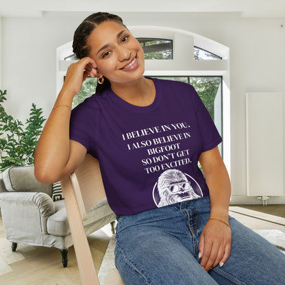 I Believe In You. I Also Believe In Bigfoot So Don't Get Too Excited Adult T-shirt