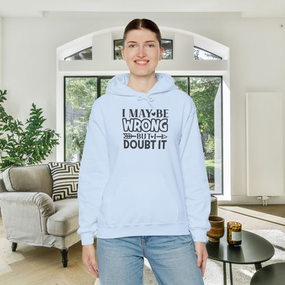 I May Be Wrong But I Doubt It Heavy Blend™ Hooded Sweatshirt