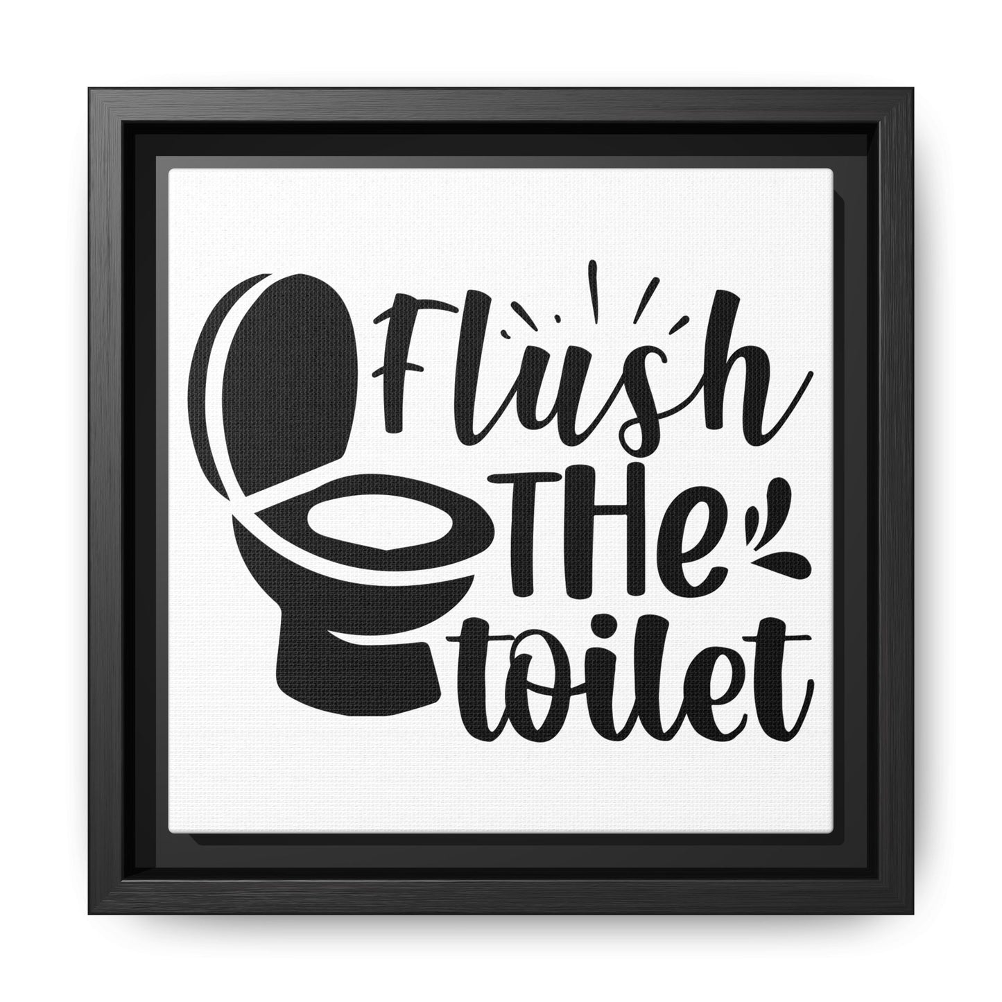 Flush The Toilet Canvas Bathroom Art