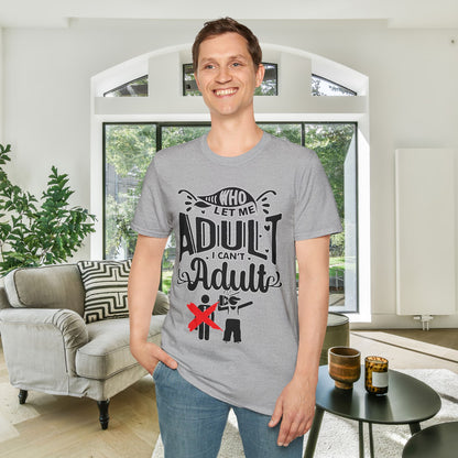 Who Let Me Adult I Can't Adult T-shirt