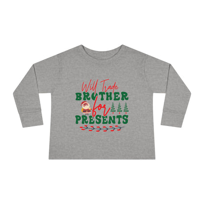 Will Trade Brother For Presents Toddler Long Sleeve Tee