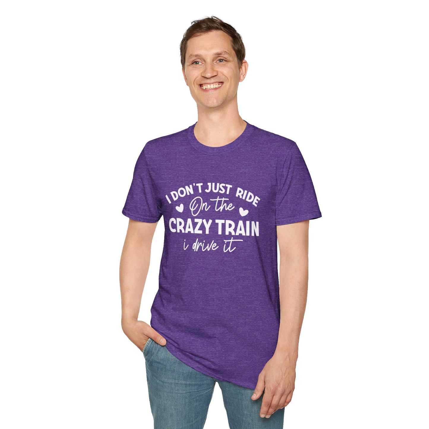 I Don't Just Ride On The Crazy Train...I Drive It T-shirt