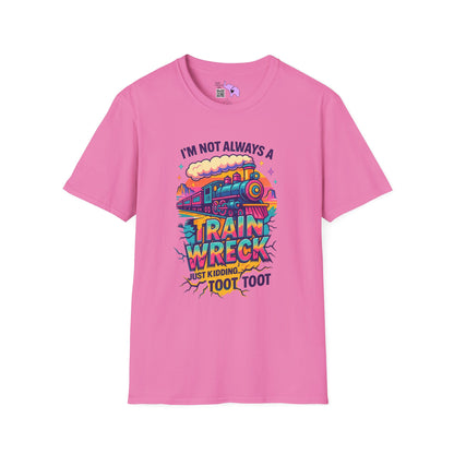 I'm Not Always A Train Wreck Just Kidding Toot Toot Adult T-shirt
