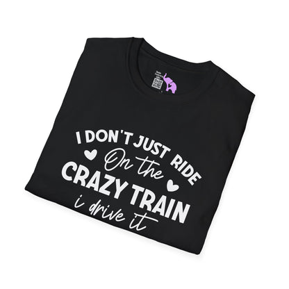 I Don't Just Ride On The Crazy Train...I Drive It Adult T-shirt