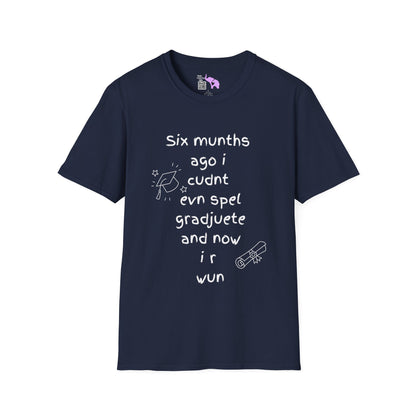Six Munths Ago I Cudnt Evn Spel Gradjuete... Adult T-shirt