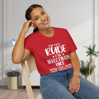 I'm Not Rude I'm Selectively Nice... Adult T-shirt