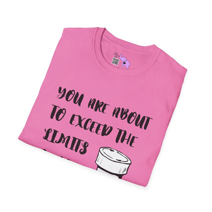 You Are About to Exceed the Limits of My Medication T-shirt