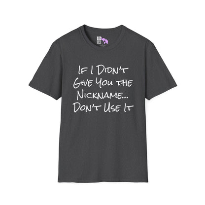 If I Didn't Give You The Nickname... Don't Use It Adult T-shirt