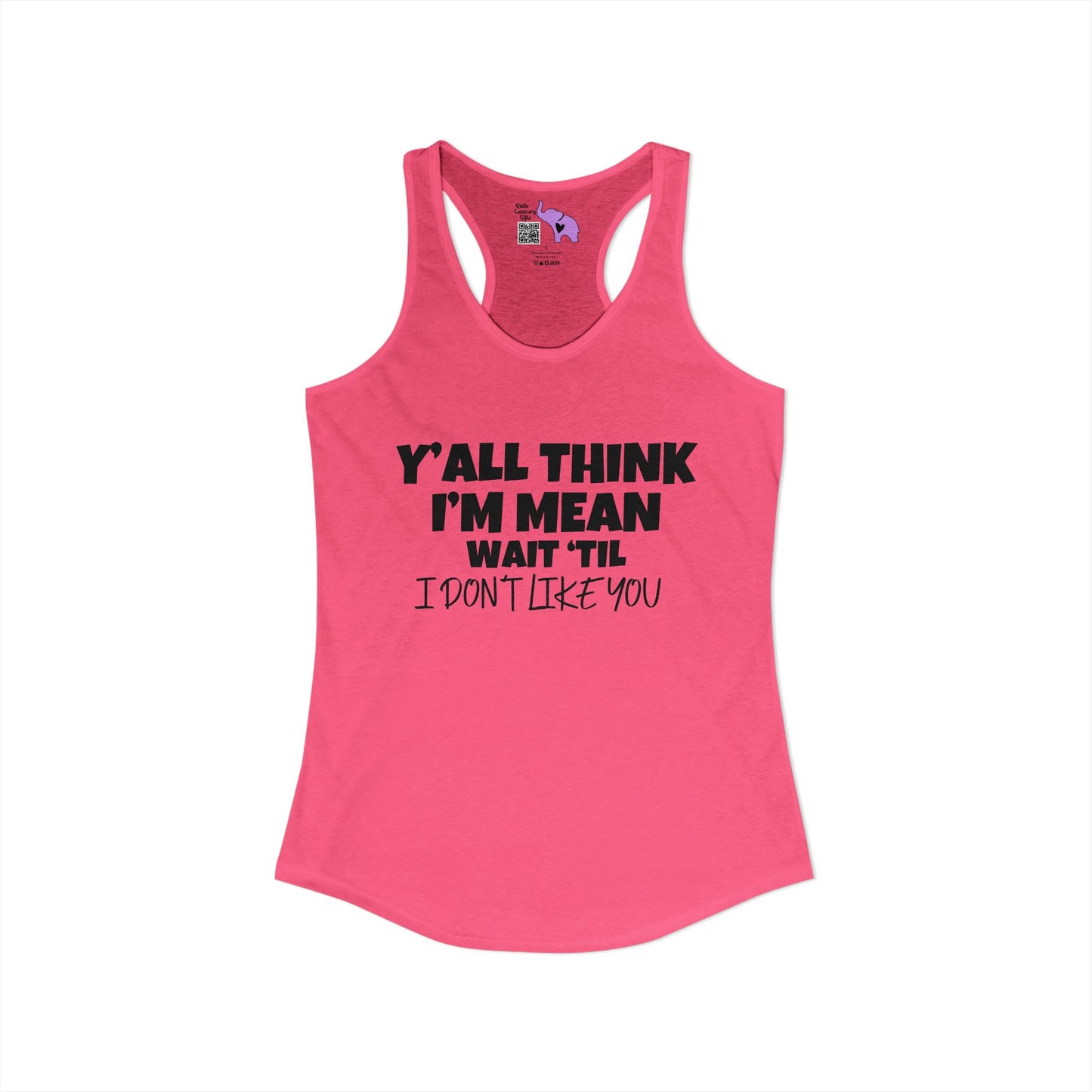 Y'all Think I'm Mean Wait 'Til I Don't Like You Women's Ideal Racerback Tank