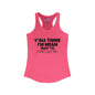 Y'all Think I'm Mean Wait 'Til I Don't Like You Women's Ideal Racerback Tank