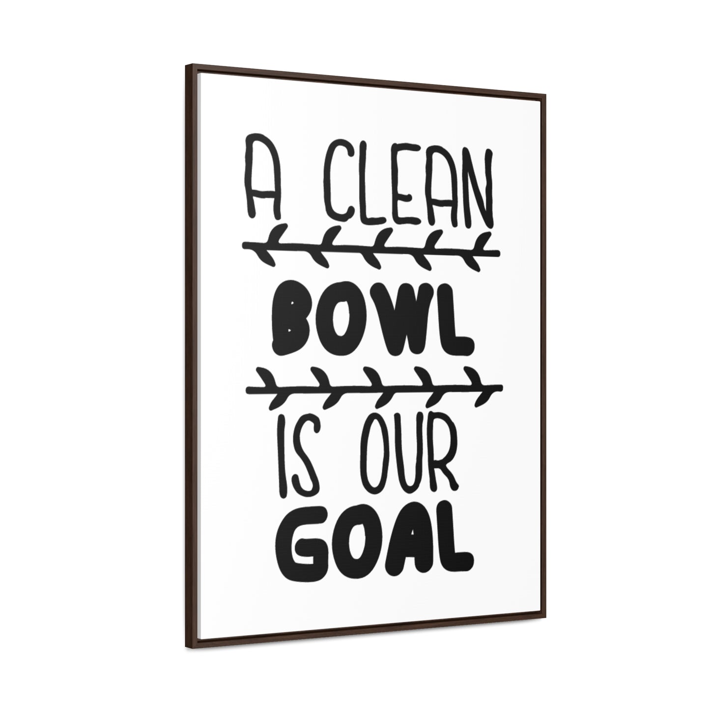 A Clean Bowl Is Our Goal  2 Canvas Wraps, Vertical Frame