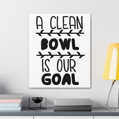 A Clean Bowl Is Our Goal 2 Canvas Vertical Wraps w/o Frame