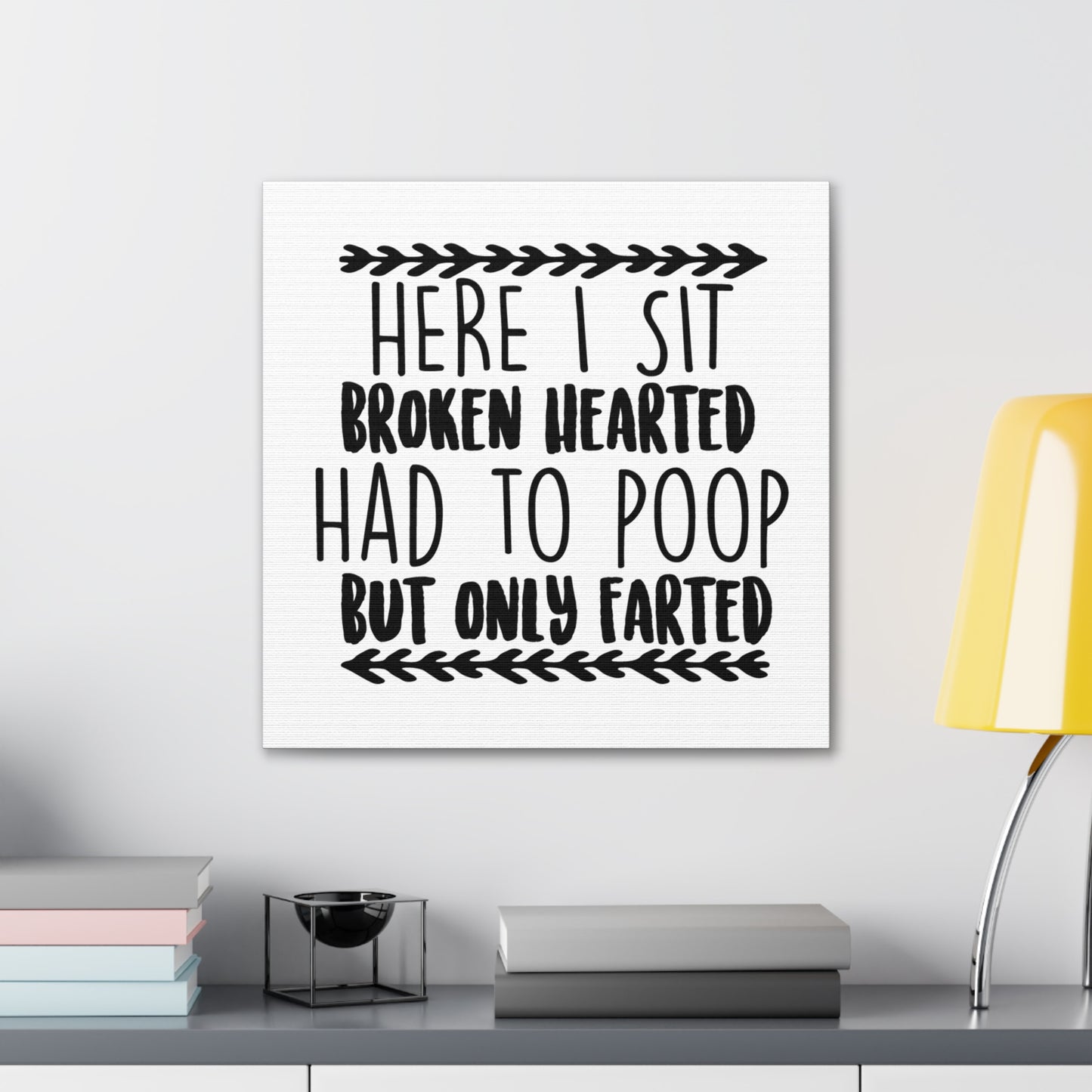 Here I Sit Brokenhearted Had To Poop But Only Farted 2 Canvas Square Wraps w/o Frame