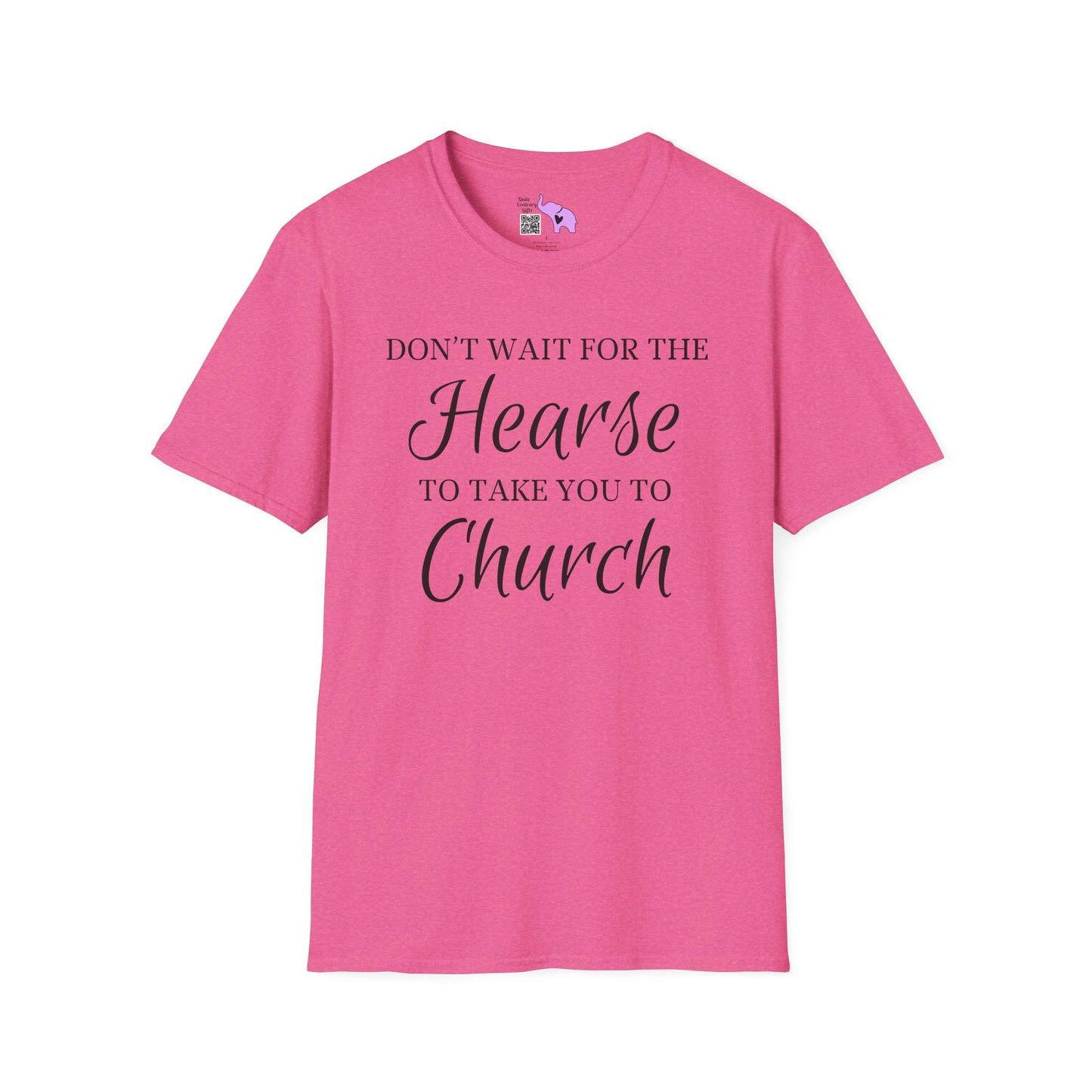 Don't Wait for the Hearse to Take You To Church Adult T-shirt