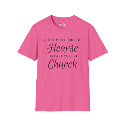 Don't Wait for the Hearse to Take You To Church Adult T-shirt