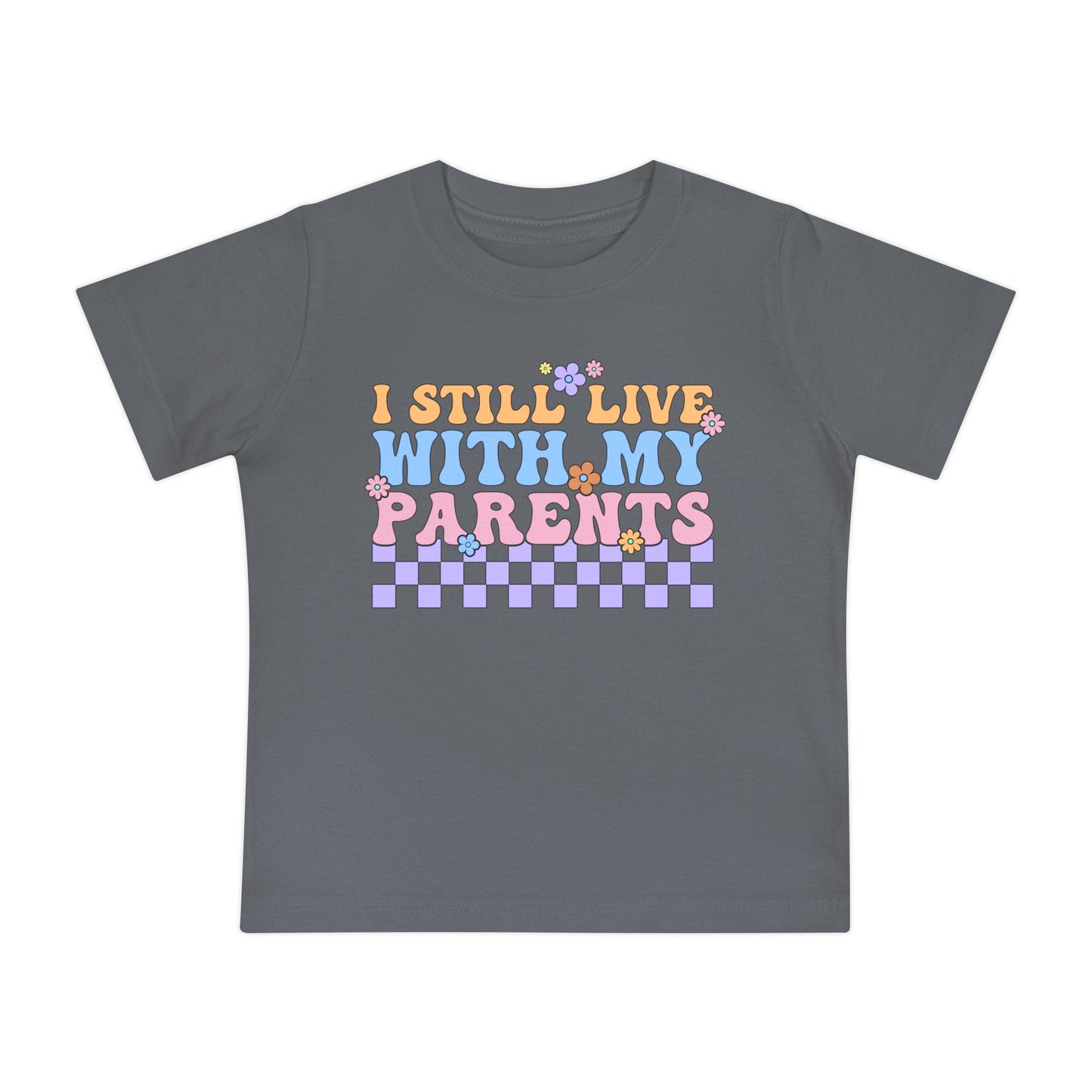 I Still Live With My Parents Infant T-Shirt