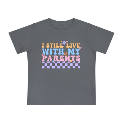 I Still Live With My Parents Infant T-Shirt