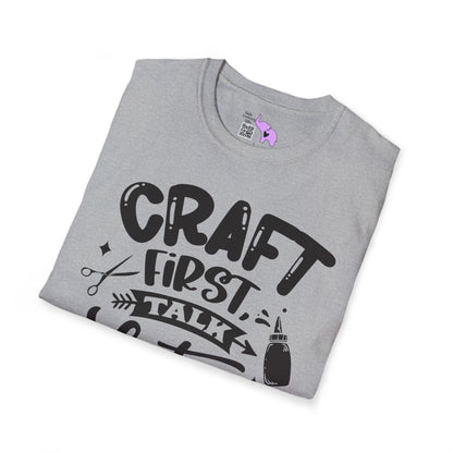 Craft First Talk Later Adult T-shirt