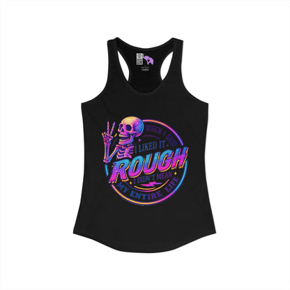 When I Said I Liked It Rough I Didn't Mean My Entire Life Women's Ideal Racerback Tank
