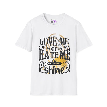 Love Me Or Hate Me I'm Still Going To Shine T-shirt