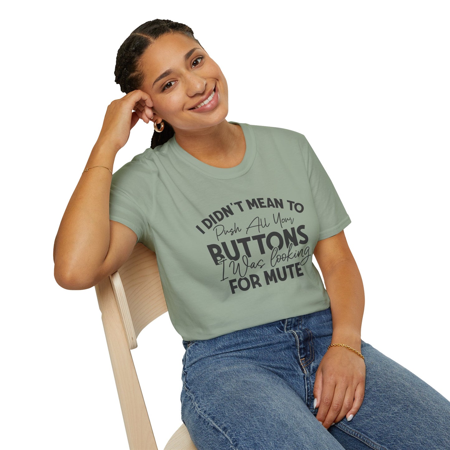 I Didn't Mean To Push All Your Buttons... T-shirt