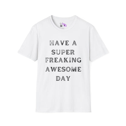 Have A Super Freaking Awesome Day Adult T-shirt