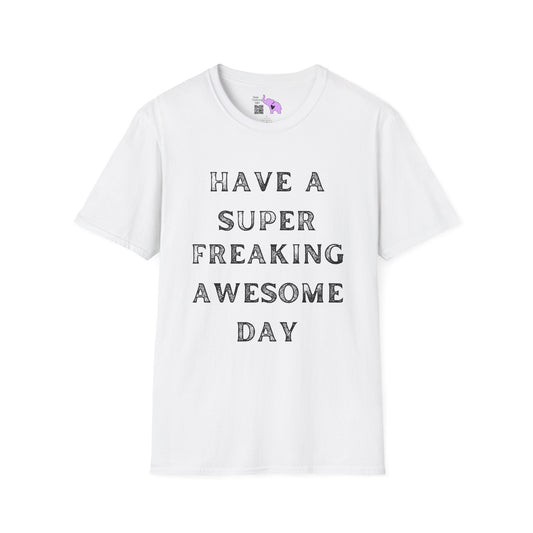 Have A Super Freaking Awesome Day Adult T-shirt