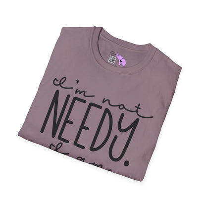 I'm Not Needy I Am Wanty Adult T-shirt