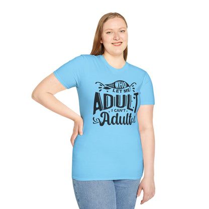 Who Let Me Adult I Can't Adult T-shirt