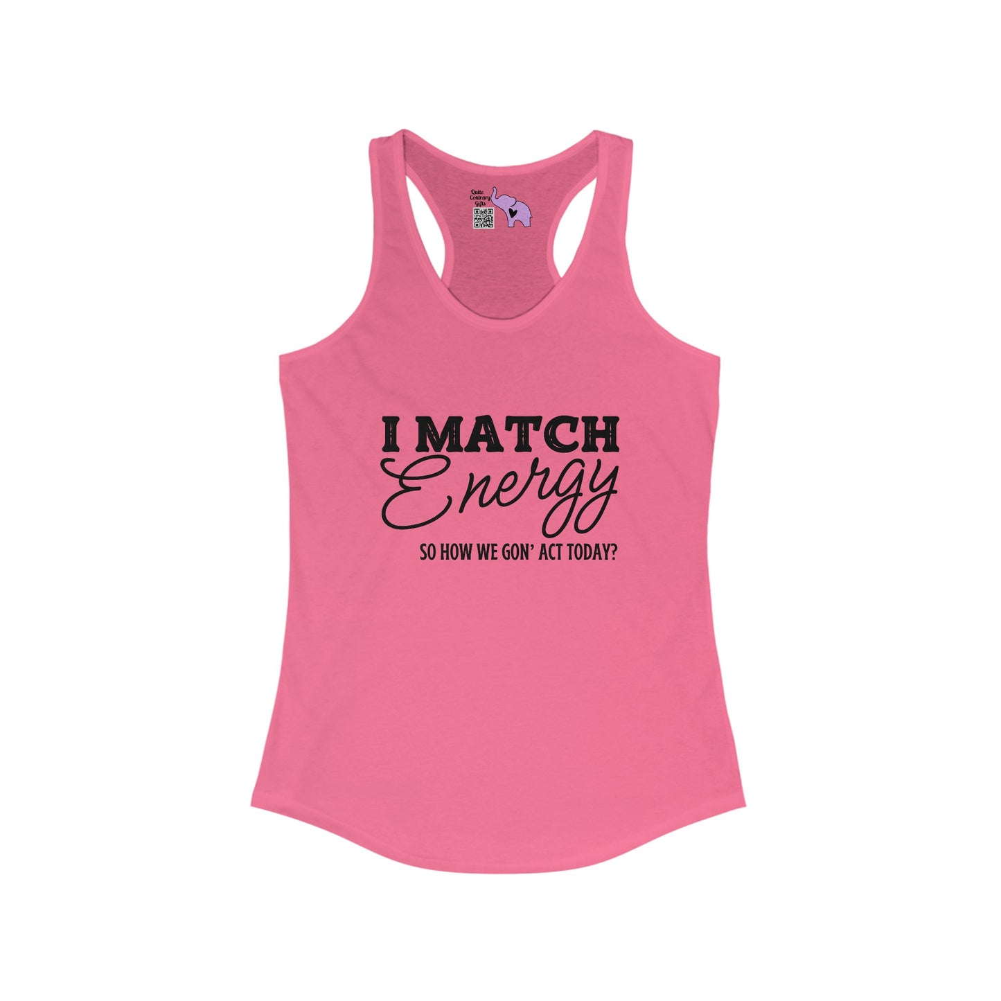 I Match Energy So How We Gon' Act Women's Ideal Racerback Tank