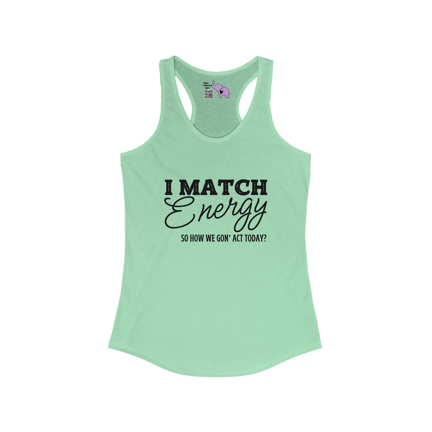 I Match Energy So How We Gon' Act Women's Ideal Racerback Tank