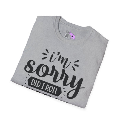 I'm Sorry Did I Roll My Eyes Out Loud Adult T-shirt