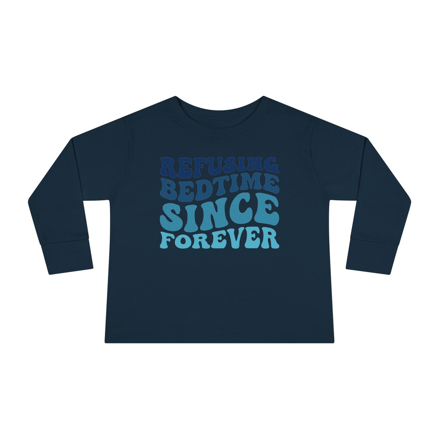 Refusing Bedtime Since Forever Toddler Long Sleeve Tee