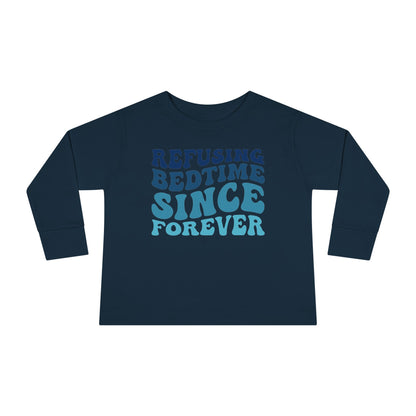 Refusing Bedtime Since Forever Toddler Long Sleeve Tee