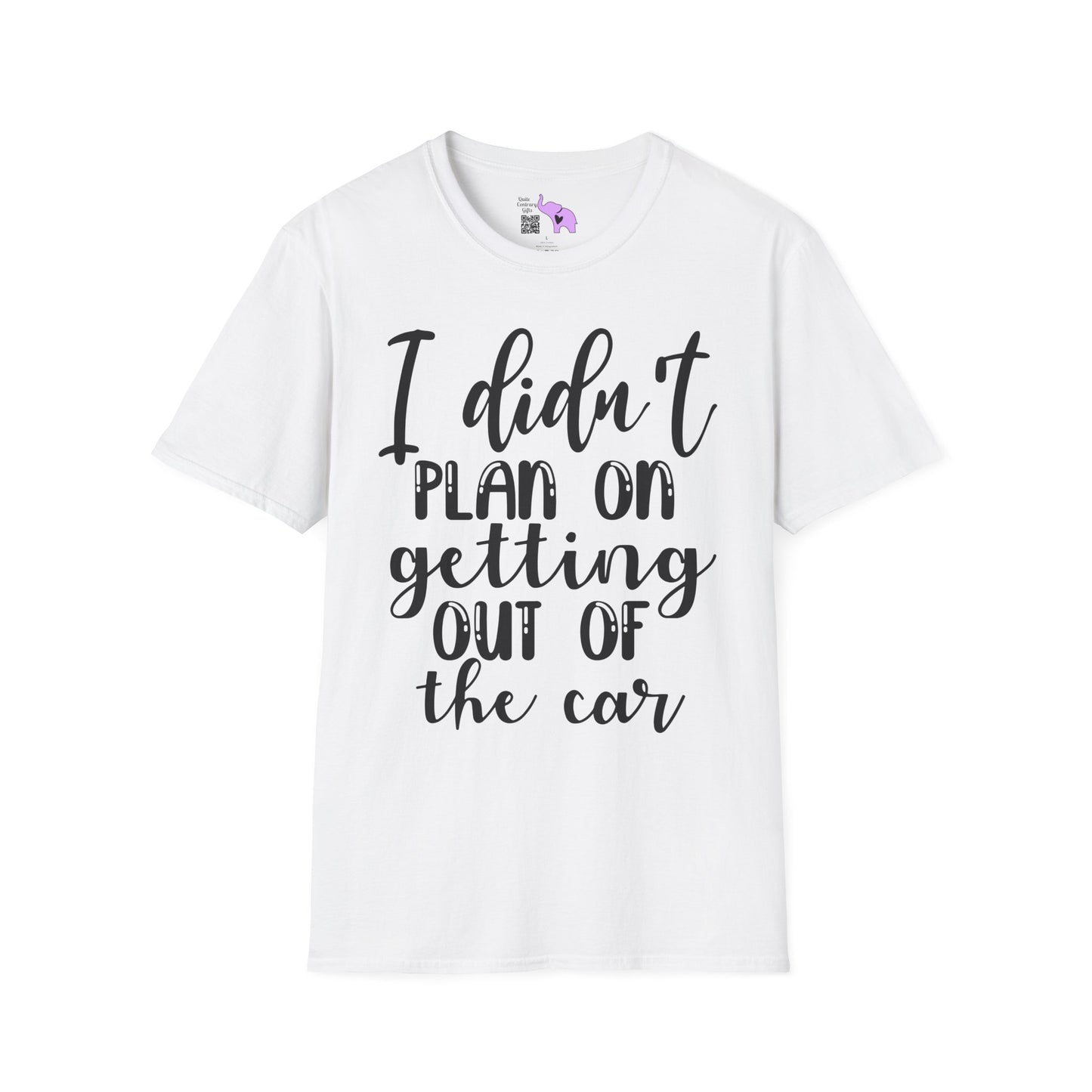I Didn't Plan On Getting Out Of The Car Adult T-shirt
