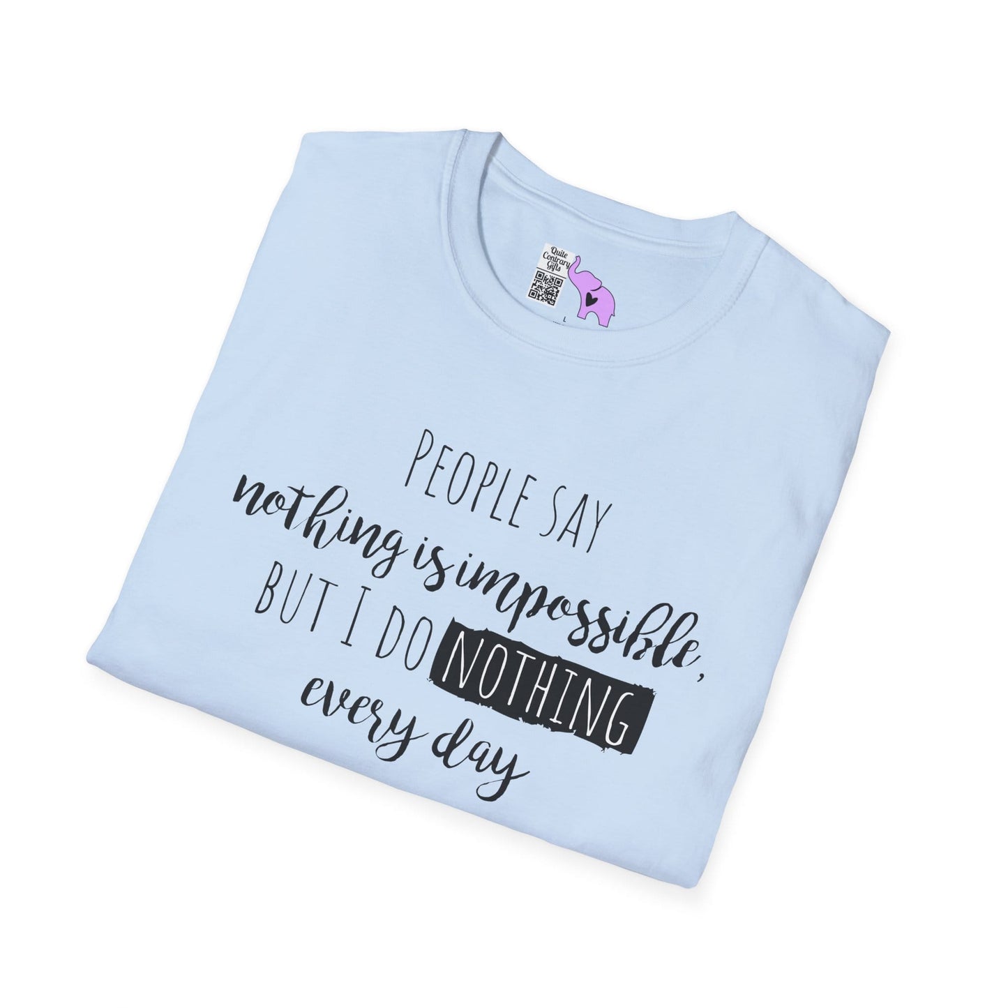 People Say Nothing Is Impossible But I Do Nothing Every Day Adult T-shirt
