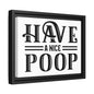Have A Nice Poop (Horizontal) Framed Canvas Bathroom Art