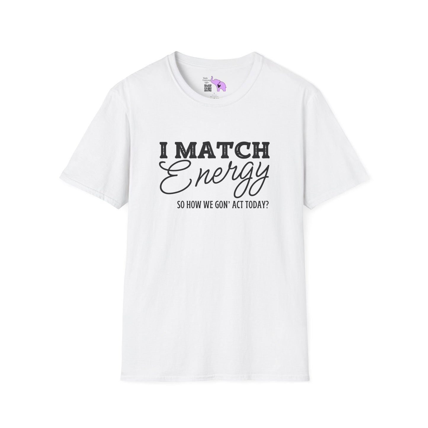 I Match Energy So How We Gon' Act Today? Adult T-shirt