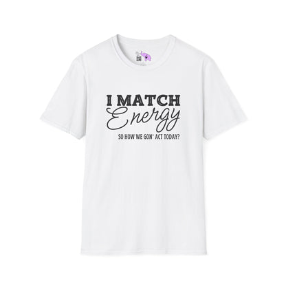 I Match Energy So How We Gon' Act Today? Adult T-shirt