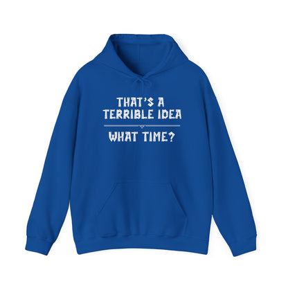 That's A Terrible Idea...What Time? Heavy Blend™ Hooded Sweatshirt
