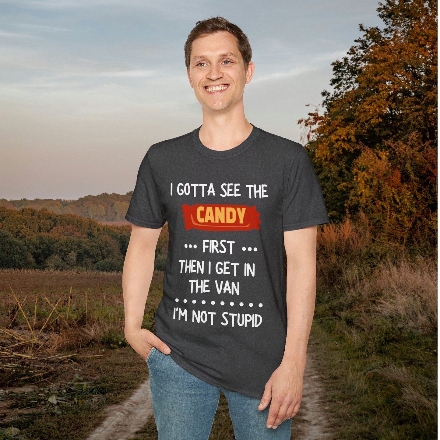 I Gotta See the Candy First Before I Get In The Van; I'm Not Stupid Adult T-shirt