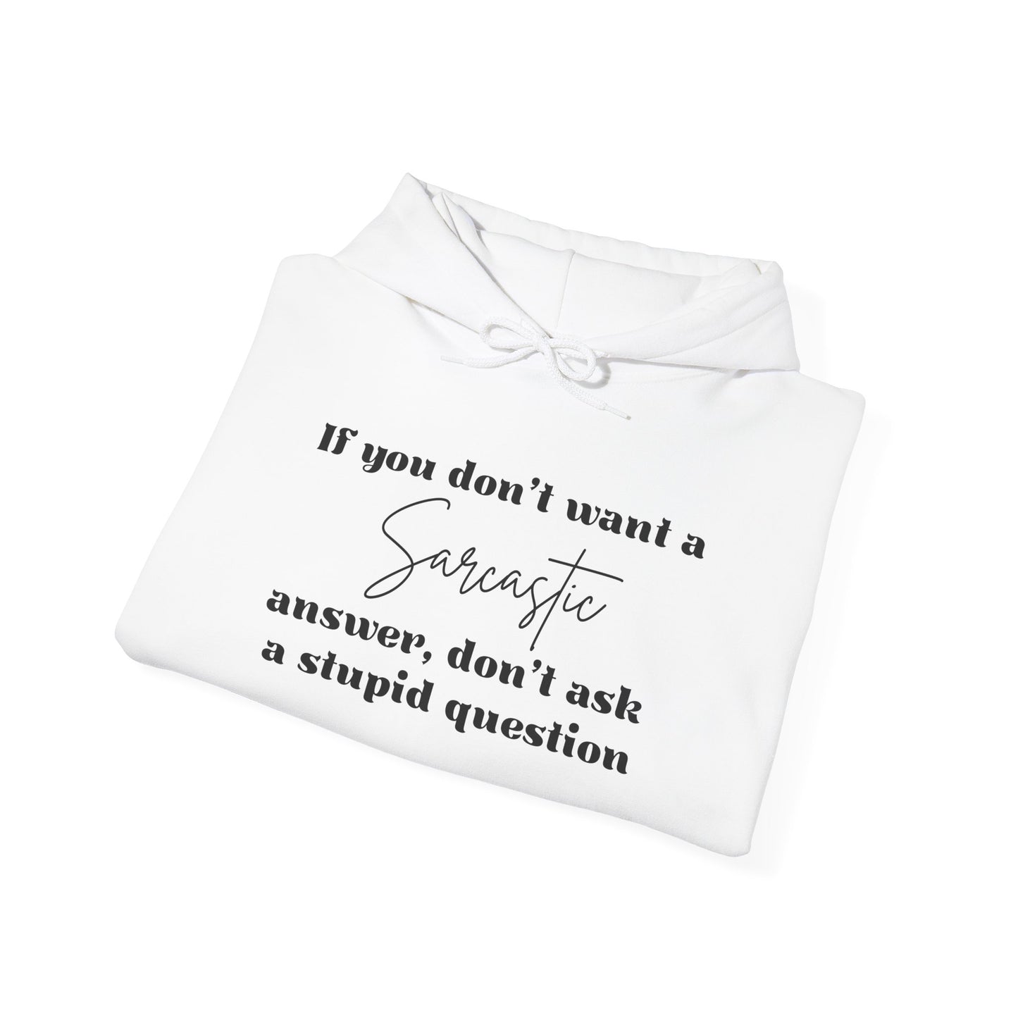 If You Don't Want A Sarcastic Answer, Don't Ask A Stupid Question Adult Heavy Blend™ Hoodie