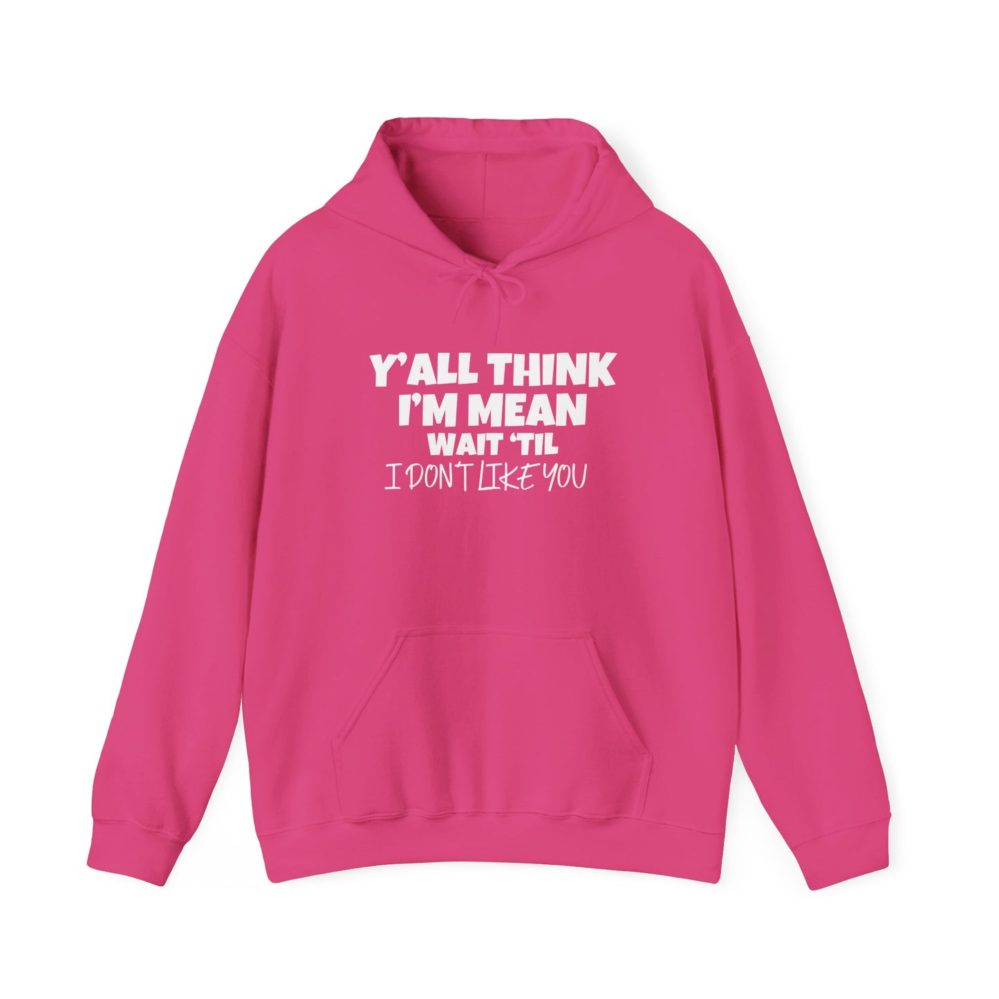 Y'all Think I'm Mean Wait 'Til I Don't Like You Adult Heavy Blend™ Hoodie
