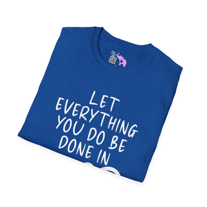 Let Everything You Do Be Done In Love Adult T-shirt
