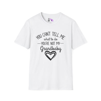 ""You Can't Tell Me What To Do You're Not My Grandbaby Adult T-shirt