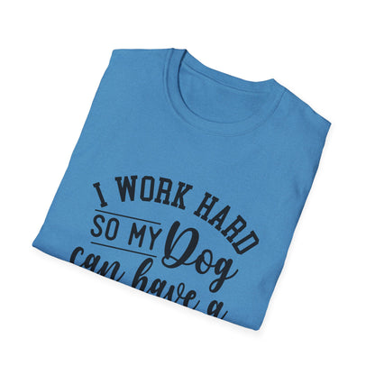 I Work Hard So My Dog Can Have A Better Life T-shirt