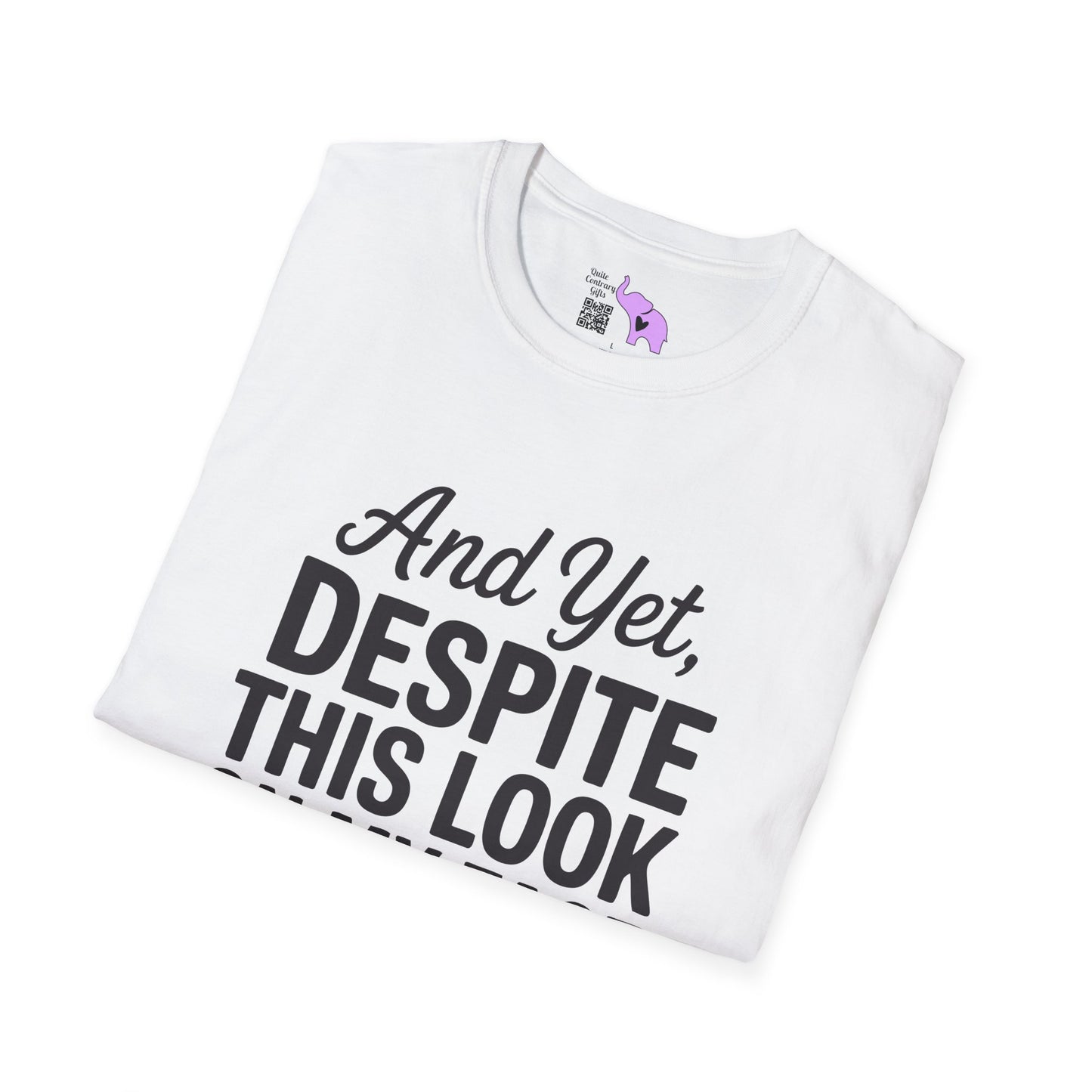 And Yet Despite This Look On My Face You Are Still Talking Adult T-shirt