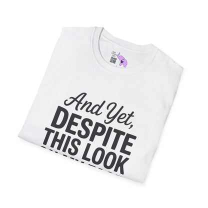 And Yet Despite This Look On My Face You Are Still Talking Adult T-shirt